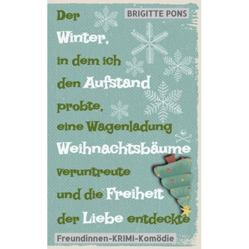 Brigitte Pons - Der Winter, in dem ich den Aufstand probte, eine Wagenladung Weihnachtsbäume veruntreute und die Freiheit der Liebe entdeckte