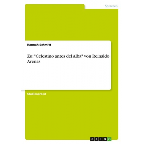 Hannah Schmitt - Zu: "Celestino antes del Alba" von Reinaldo Arenas