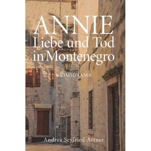 Andrea Seyfried-Artner - ANNIE - Liebe und Tod in Montenegro