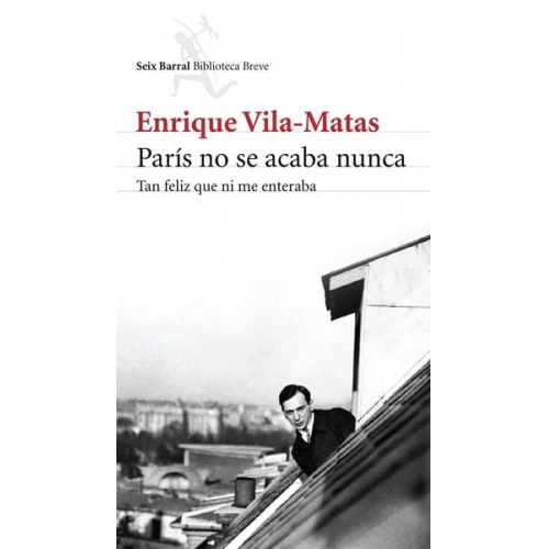 Enrique Vila-Matas - París no se acaba nunca: tan feliz que ni me enteraba