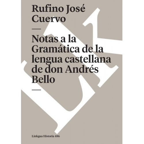 Rufino José Cuervo - Notas a la Gramática de la lengua castellana de don Andrés Bello