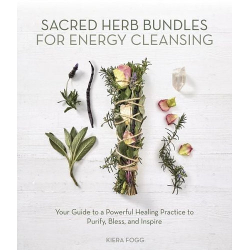 Kiera Fogg - Sacred Herb Bundles for Energy Cleansing