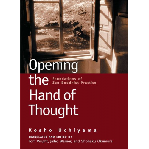 Kosho Uchiyama Jisho Warner - Opening the Hand of Thought: Foundations of Zen Buddhist Practice