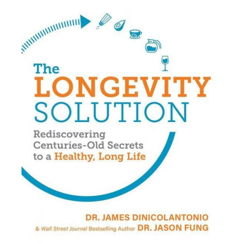 James DiNicolantonio - The Longevity Solution: Rediscovering Centuries-Old Secrets to a Healthy, Long Life