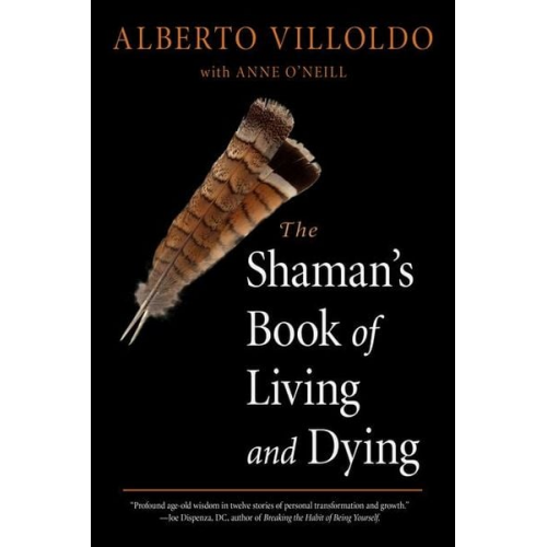 Alberto Villoldo Anne O'Neill - The Shaman's Book of Living and Dying