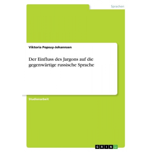 Viktoria Popsuy-Johannsen - Der Einfluss des Jargons auf die gegenwärtige russische Sprache