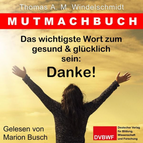 Thomas A. M. Windelschmidt - Das wichtigste Wort zum gesund & glücklich sein: Danke!