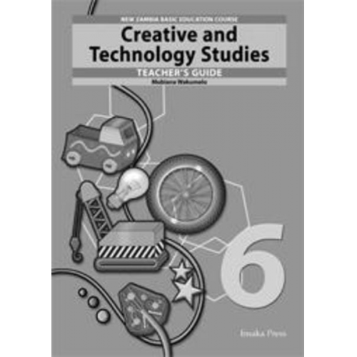 Mubiana Wakumelo - Creative and Technology Studies for Zambia Basic Education Grade 6 Teacher's Guide