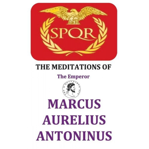 Marcus Aurelius - The Meditations of the Emperor Marcus Aurelius Antoninus