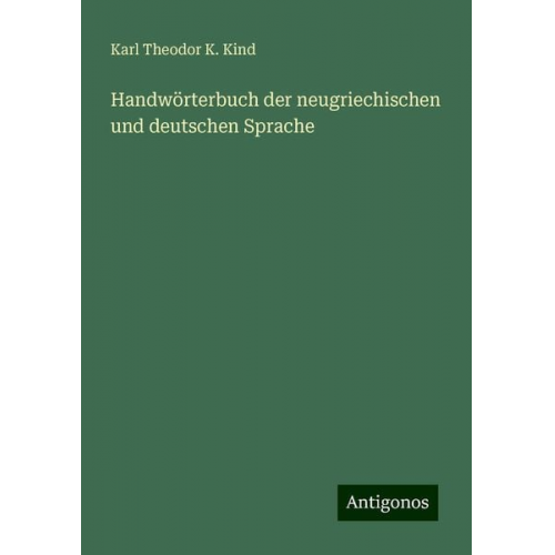 Karl Theodor K. Kind - Handwörterbuch der neugriechischen und deutschen Sprache