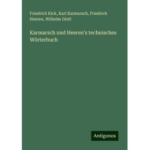 Friedrich Kick Karl Karmarsch Friedrich Heeren Wilhelm Gintl - Karmarsch und Heeren's technisches Wörterbuch