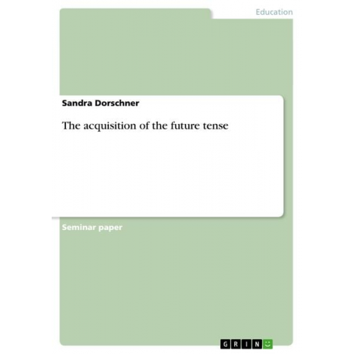 Sandra Dorschner - The acquisition of the future tense