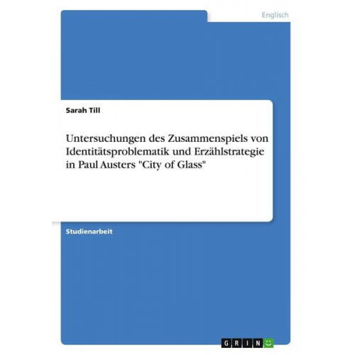 Sarah Till - Untersuchungen des Zusammenspiels von Identitätsproblematik und Erzählstrategie in Paul Austers "City of Glass"