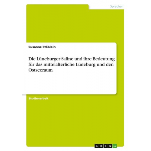 Susanne Stäblein - Die Lüneburger Saline und ihre Bedeutung für das mittelalterliche Lüneburg und den Ostseeraum