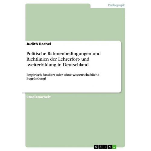 Judith Rachel - Politische Rahmenbedingungen und Richtlinien der Lehrerfort- und -weiterbildung in Deutschland