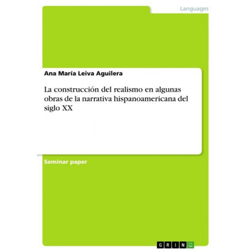 Ana María Leiva Aguilera - La construcción del realismo en algunas obras de la narrativa hispanoamericana del siglo XX