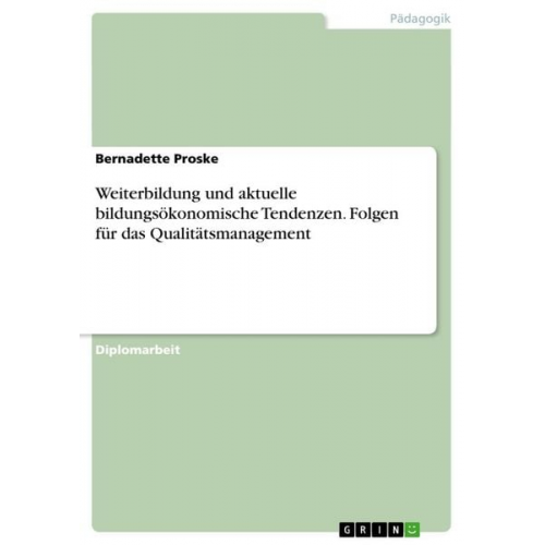 Bernadette Proske - Weiterbildung und aktuelle bildungsökonomische Tendenzen. Folgen für das Qualitätsmanagement