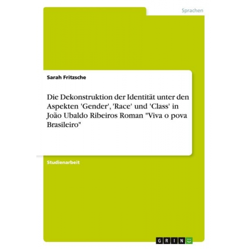 Sarah Fritzsche - Die Dekonstruktion der Identität unter den Aspekten 'Gender', 'Race' und 'Class' in João Ubaldo Ribeiros Roman "Viva o pova Brasileiro"