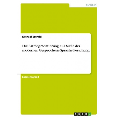 Michael Brendel - Die Satzsegmentierung aus Sicht der modernen Gesprochene-Sprache-Forschung