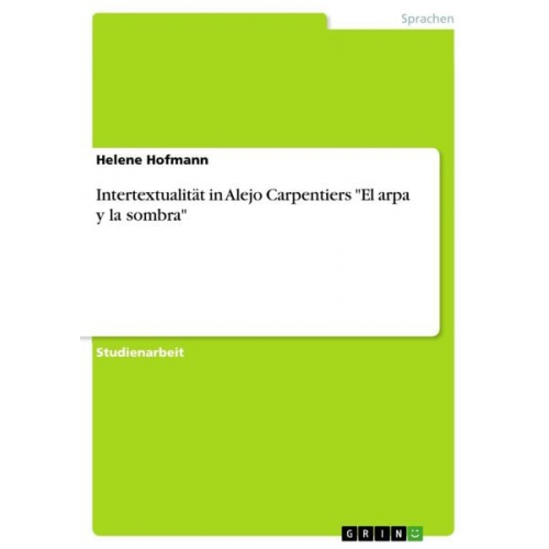 Helene Hofmann - Intertextualität in Alejo Carpentiers "El arpa y la sombra"