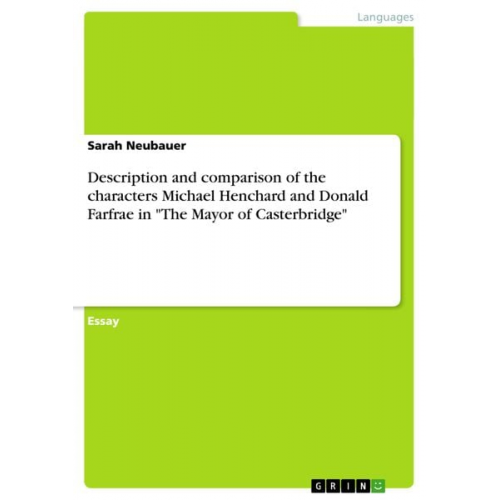 Sarah Neubauer - Description and comparison of the characters Michael Henchard and Donald Farfrae in "The Mayor of Casterbridge"