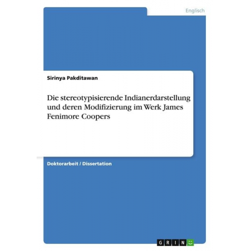 Sirinya Pakditawan - Die stereotypisierende Indianerdarstellung und deren Modifizierung im Werk James Fenimore Coopers