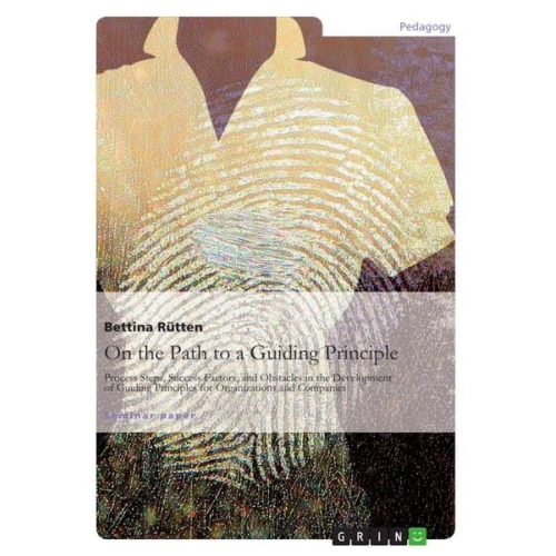 Bettina Rütten - On the Path to a Guiding Principle: Process Steps, Success Factors, and Obstacles in the Development of Guiding Principles for Organizations and Compa