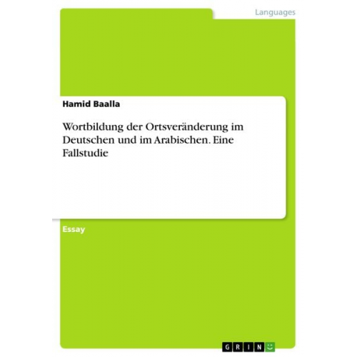 Hamid Baalla - Wortbildung der Ortsveränderung im Deutschen und im Arabischen. Eine Fallstudie