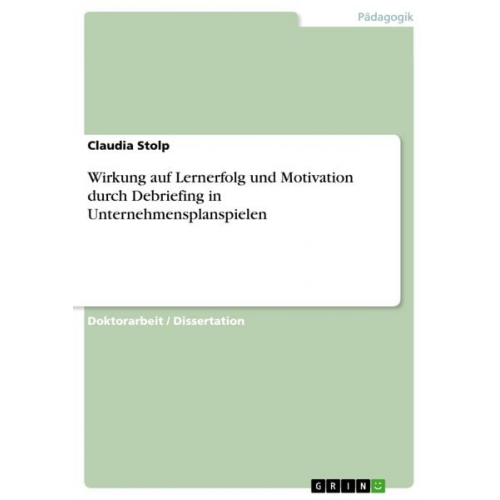 Claudia Stolp - Wirkung auf Lernerfolg und Motivation durch Debriefing in Unternehmensplanspielen