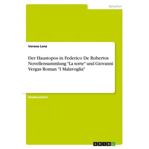 Verena Lenz - Der Haustopos in Federico De Robertos Novellensammlung "La sorte" und Giovanni Vergas Roman "I Malavoglia"