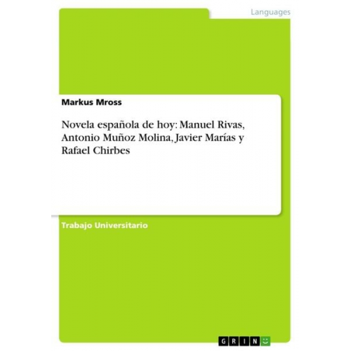 Markus Mross - Novela española de hoy: Manuel Rivas, Antonio Muñoz Molina, Javier Marías y Rafael Chirbes