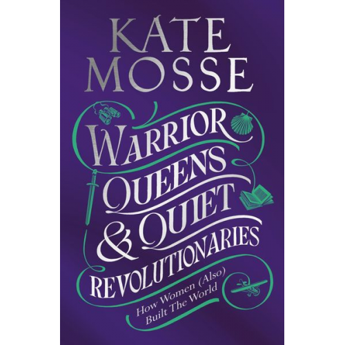 Kate Mosse - Warrior Queens & Quiet Revolutionaries