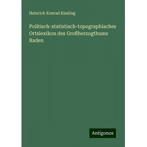 Heinrich Konrad Kissling - Politisch-statistisch-topographisches Ortslexikon des Großherzogthums Baden