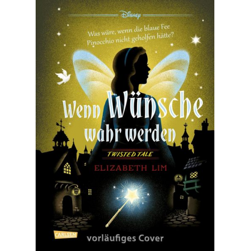 Walt Disney Elizabeth Lim - Disney. Twisted Tales: Wenn Wünsche wahr werden – Was wäre, wenn die blaue Fee Pinocchio nicht geholfen hätte?