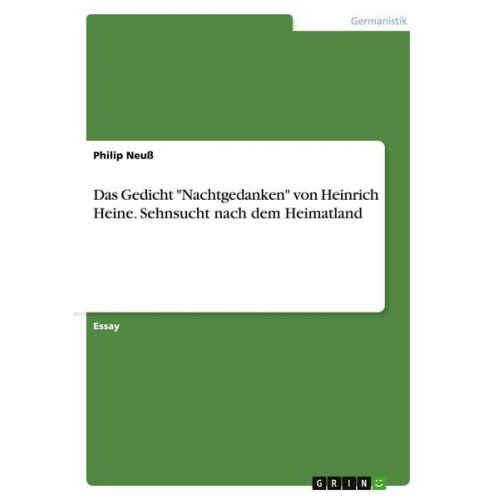 Philip Neuss - Das Gedicht "Nachtgedanken" von Heinrich Heine. Sehnsucht nach dem Heimatland