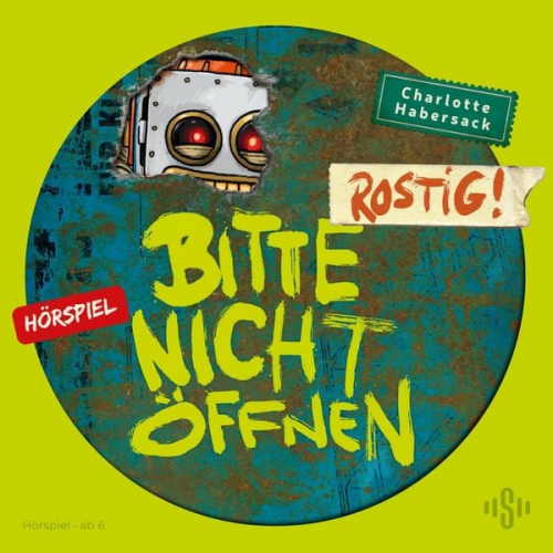 Charlotte Habersack - Bitte nicht öffnen - Hörspiele 6: Rostig! Das Hörspiel