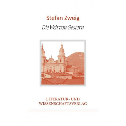 Stefan Zweig - Stefan Zweig: Die Welt von Gestern. Vollständige Neuausgabe