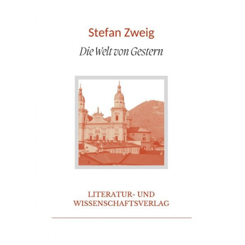 Stefan Zweig - Stefan Zweig: Die Welt von Gestern. Vollständige Neuausgabe