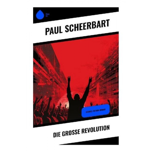 Paul Scheerbart - Die große Revolution