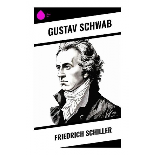 Gustav Schwab - Friedrich Schiller