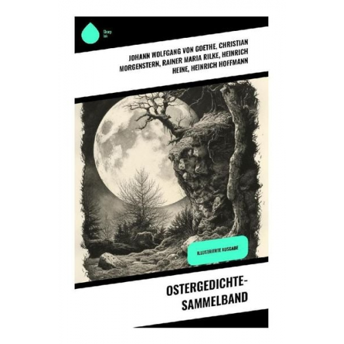 Rainer Maria Rilke Johann Wolfgang von Goethe Christian Morgenstern Heinrich Heine Heinrich Hoffmann - Ostergedichte-Sammelband