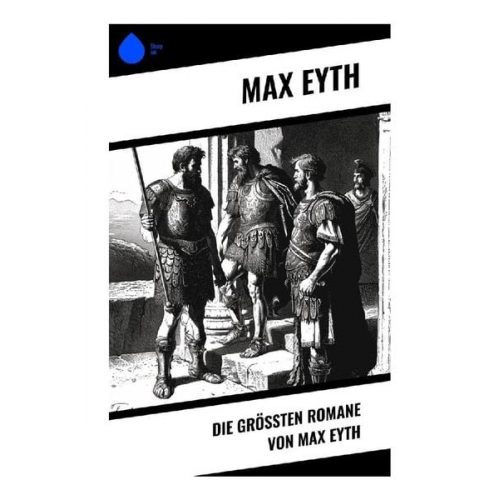 Max Eyth - Die größten Romane von Max Eyth