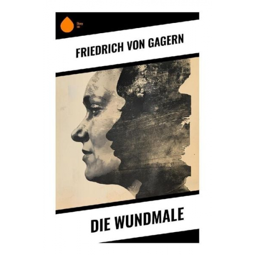 Friedrich Gagern - Die Wundmale