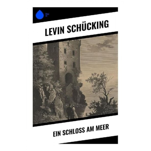 Levin Schücking - Ein Schloss am Meer