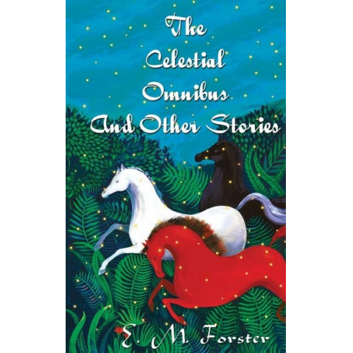 E. M. Forster - The Celestial Omnibus And Other Stories