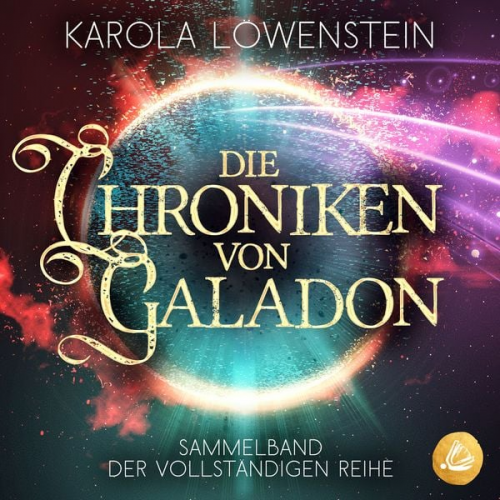 Karola Löwenstein - Die Chroniken von Galadon: Sammelband der vollständigen Reihe