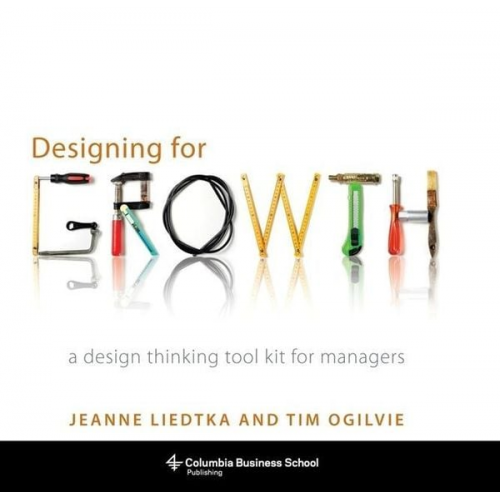 Jeanne Liedtka Tim Ogilvie - Designing for Growth