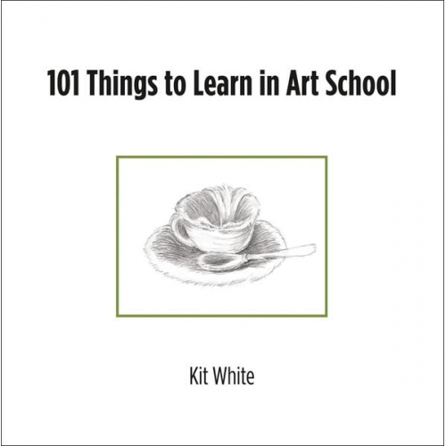 Kit White - 101 Things to Learn in Art School