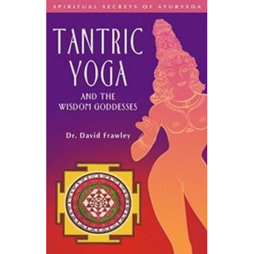 David Frawley - Tantric Yoga and the Wisdom Goddesses