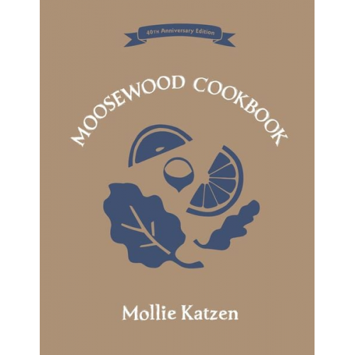 Mollie Katzen - The Moosewood Cookbook: 40th Anniversary Edition